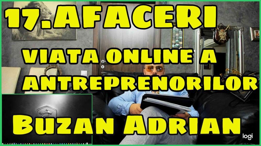 17.AFACERI - Viata Online a Antreprenorilor - Buzan Adrian